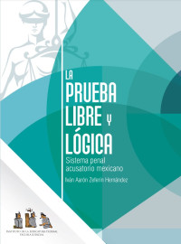 Image of LA PRUEBA LIBRE Y LÓGICA - Sistema acusatorio Mexicano