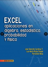 Image of EXCEL APLICACIONES EN ÁLGEBRA, ESTADÍSTICA, PROBABILIDAD Y FÍSICA.