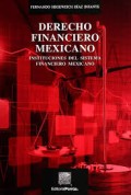 Derecho financiero mexicano : instituciones del sistema financiero mexicano