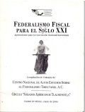 Federalismo fiscal para el Siglo XXI : aportaciones para la Convención Nacioal Hacendaria