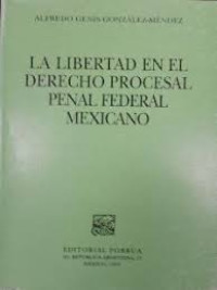 Image of La libertad en el derecho procesal penal federal mexicano